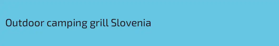 Outdoor camping grill Slovenia